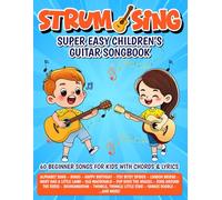 Strum & Sing - Super Easy Children's Guitar Songbook: 60 Beginner Songs for Kids with Chords and Lyrics (Strum & Sing Guitar Books)