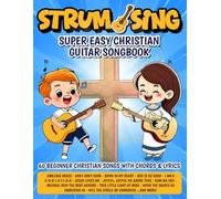 Strum & Sing | Super Easy Christian Guitar Songbook: 60 Beginner Christian Songs with Chords and Lyrics (Beginner Guitar Songbooks)