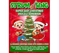 Strum & Sing - Super Easy Christmas Ukulele Songbook: 36 Beginner Christmas Songs with Chords & Lyrics (Strum & Sing Ukulele Books)