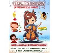 Strumenti di gioia, Un viaggio musicale colorato: Libro da colorare per bambini, per adulti, e per bambini piccoli, per tutte le età (Musical Instruments Coloring Book series - multi languages)