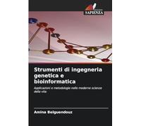Strumenti di ingegneria genetica e bioinformatica: Applicazioni e metodologie nelle moderne scienze della vita