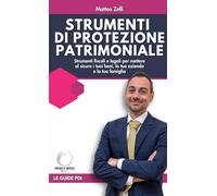 Strumenti di protezione patrimoniale: Strumenti fiscali e legali per mettere al sicuro i tuoi beni, la tua azienda e la tua famiglia (Partner d'Impresa)