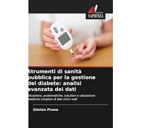 Strumenti di sanità pubblica per la gestione del diabete: analisi avanzata dei dati: Situazione, problematiche, soluzioni e valutazione mediante campioni di dati clinici reali