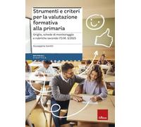 Strumenti e criteri per la valutazione formativa alla primaria. Griglie, schede di monitoraggio e rubriche secondo l'O.M. 1/2025 (I materiali)