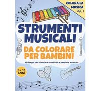 Strumenti Musicali da Colorare per Bambini: 41 disegni per stimolare creatività e passione musicale (Colora la Musica Vol.1)