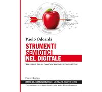 Strumenti semiotici nel digitale. Strategie per la comunicazione e il marketing (Impresa, comunicazione, mercato. Nuova serie)