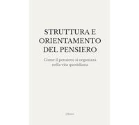 Struttura e orientamento del pensiero: Come il pensiero si organizza nella vita quotidiana