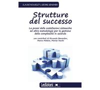 Strutture del successo: La prassi delle costellazioni sistemiche ed altre metodologie per la gestione della complessità in azienda (Strumenti per manager)