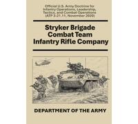 Stryker Brigade Combat Team Infantry Rifle Company: Official U.S. Army Doctrine for Infantry Operations, Leadership, Tactics, and Combat Operations (ATP 3-21.11, November 2020)