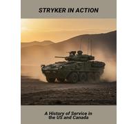 Stryker In Action: A History Of Service In The Us And Canada