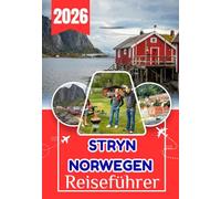 STRYN NORWEGEN REISEFÜHRER 2026: Der vollständige Reiseführer zu Gletschern, Fjorden und Bergstraßen im Herzen Westnorwegens