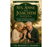 Sts. Anne and Joachim Novena: Nine Days of Prayer for Grandparents, Families, and the Faith We Hand On (Pathway to God Novena Series)