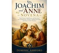 Sts. Joachim and Anne Novena: Daily Prayers, Reflections, and Devotions for Grandparents, Families, Faithful Parenting, and Trust in God's Promises