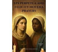 Sts Perpetua and Felicity novena prayers: A Powerful 9-Day Catholic Devotion