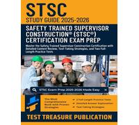 STSC Exam Study Guide 2025-2026: Master the Safety Trained Supervisor Construction Certification with Detailed Content Review, Test-Taking Strategies, and Two Full-Length Practice Tests