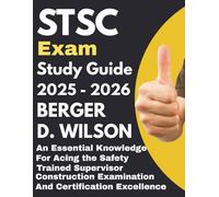 STSC exam Study Guide: An Essential Knowledge for Acing the Safety Trained Supervisor Construction Examination and Certification Excellence