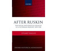 Stuart Eagles After Ruskin (Tapa dura) Oxford Historical Monographs