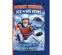 STUART SKINNER: ICE IN HIS VEINS: The Cool-Under-Pressure Story of a Young Goalie Who Never Gave Up