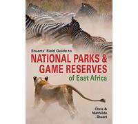 Stuarts' Field Guide to Game and Nature Reserves of East Africa (Struik Nature Field Guides) [Idioma Inglés]