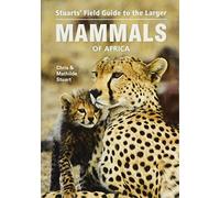 Stuarts’ Field Guide to Larger Mammals of Africa (Field Guides)