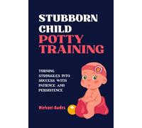 Stubborn child potty training: Turning Struggles into Success with Patience and Persistence