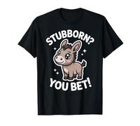 Stubborn You Bet Cute Donkey Funny Sarcástico Cita Camiseta