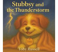 Stubbsy and the Thunderstorm: The Scruffy Jack Russell's Big Adventure |A Heartwarming Children’s Picture Book About Understanding Fear and Finding ... Readers | 36 Pages | (The Stubbsy Adventures)