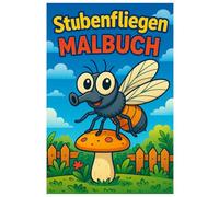 Stubenfliegen Malbuch: 50 ungewöhnliche Ausmalbilder der kleinen Insekten: Für Kinder und Erwachsene zum Ausmalen und Entspannen