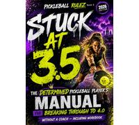 Stuck at 3.5: The Determined Pickleball Player's Manual for Breaking Through to 4.0 Without a Coach- Including Workbook (The Stuck Series by Pickleball Rulez)