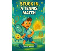 Stuck in a Tennis Match: A magical journey into the heart of tennis and imagination | An excellent illustrated gift for children, teenage girls and boys aged 8 and up