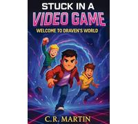 Stuck in a Video Game: Welcome to Draven’s World (Middle Grade Novel for Ages 9-12): A Thrilling Adventure Book for Kids Aged 9-12 About Friendship, Courage, and Never Giving Up
