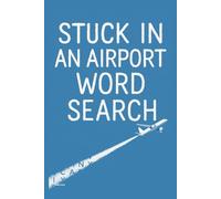 STUCK IN AN AIRPORT WORD SEARCH: 50 Puzzles to Pass the Time During Delays and Layovers (Reeder Road Puzzles)