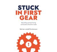 Stuck In First Gear: Stop telling and start having conversations that drive results