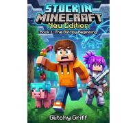 Stuck in Minecraft New Edition: Book 1 : The Glitchy Beginning ( An Unofficial Epic LitRPG Survival Adventure for Kids and Tweens)