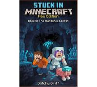 Stuck in Minecraft New Edition: Book 5 : The Warden’s Secret ( An Unofficial Epic LitRPG Survival Adventure for Kids and Tweens)
