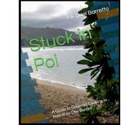 Stuck in Poi: A Guide tp Gourmet Cooking in Hawaii on One Burner