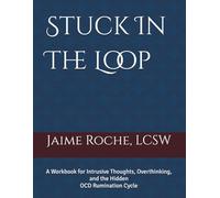 Stuck In The Loop: A Workbook for Intrusive Thoughts, Overthinking, and the Hidden OCD Rumination Cycle