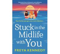 Stuck in the Midlife With You: The BRAND NEW laugh-out-loud fabulous read from Freya Kennedy for 2025! (The Fabulous Forties Club, 2)