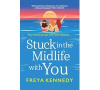 Stuck in the Midlife With You: The laugh-out-loud fabulous read from Freya Kennedy! (The Fabulous Forties Club, 2)