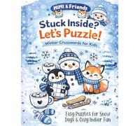 Stuck Inside? Let’s Puzzle! Winter Crosswords for Kids: Easy Puzzles for Snow Days & Cozy Indoor Fun (The MIMI Cozy Hugs Collection)