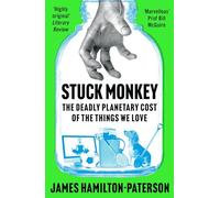 Stuck Monkey: The Deadly Planetary Cost of the Things We Love