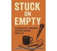 Stuck On Empty : Country / Urban Country Edition: A Songwriter’s Workbook to Break Through Writer’s Block (Country & Country-Hip-Hop Edition)