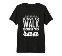Stuck To Walk Born To Run Texto Divertido Citas Divertidas de Correr Camiseta Premium