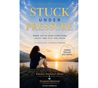 Stuck Under Pressure: When You’ve Done Everything “Right” and Still Feel Stuck (Diamond Pressure Series)