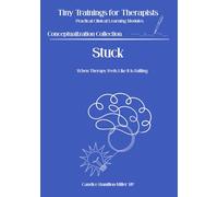 Stuck: When Therapy Feels Like It's Failing: Understanding Treatment Resistance, Therapeutic Stagnation, and the Mechanisms Beneath the Surface (Tiny ... Therapists - Conceptualization Collection)