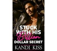 Stuck With His Billion Dollar Secret: An Enemies to Lovers Forced Proximity Billionaire Romance (The Kandi Kiss Series: Obsession)