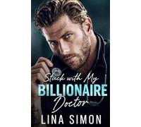 Stuck With My Billionaire Doctor: A Forced Proximity Enemies to Lovers Romance