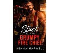 Stuck with my Grumpy Fire Chief: A Single Dad Small Town Romance