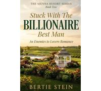 Stuck With The Billionaire Best Man: A Brother's Best Friend, Enemies To Lovers Romance (The Sienna Resort Series)