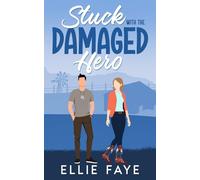 Stuck with the Damaged Hero: A Sweet Small Town Second Chance Romance (Everwood)